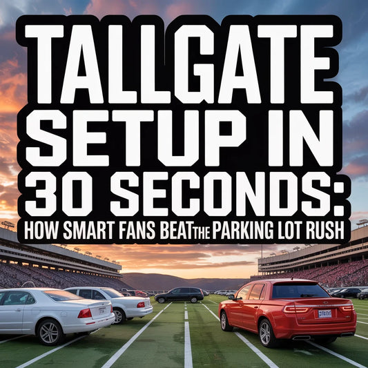 Tailgate Setup in 30 Seconds: How Smart Fans Beat the Parking Lot Rush